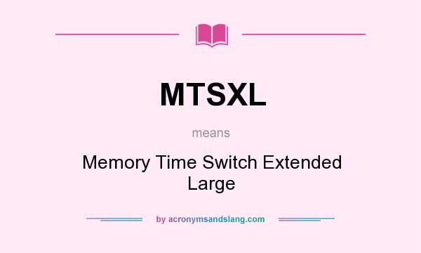 What does MTSXL mean? It stands for Memory Time Switch Extended Large