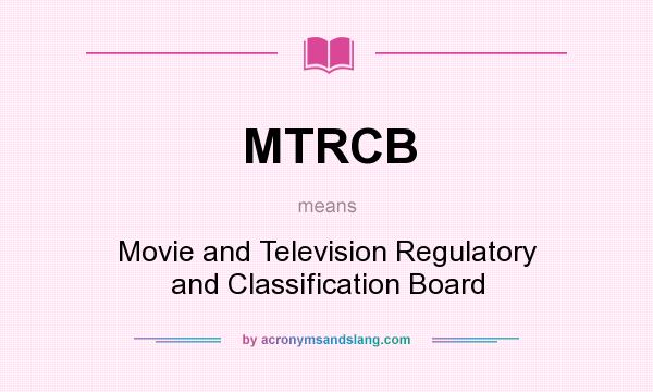 What does MTRCB mean? It stands for Movie and Television Regulatory and Classification Board