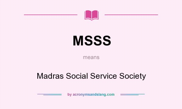What does MSSS mean? It stands for Madras Social Service Society