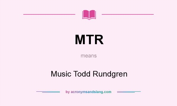 What does MTR mean? It stands for Music Todd Rundgren