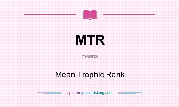 What does MTR mean? It stands for Mean Trophic Rank