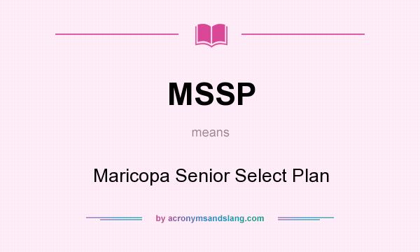 What does MSSP mean? It stands for Maricopa Senior Select Plan