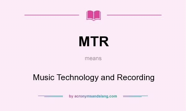 What does MTR mean? It stands for Music Technology and Recording