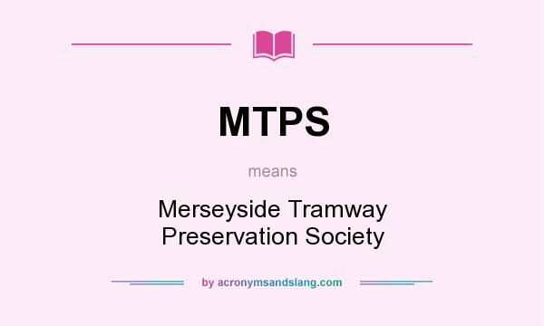 What does MTPS mean? It stands for Merseyside Tramway Preservation Society