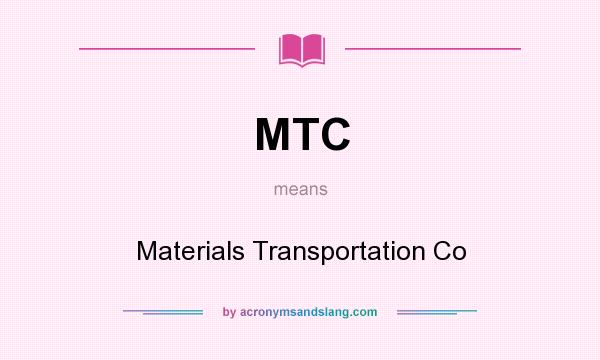 What does MTC mean? It stands for Materials Transportation Co