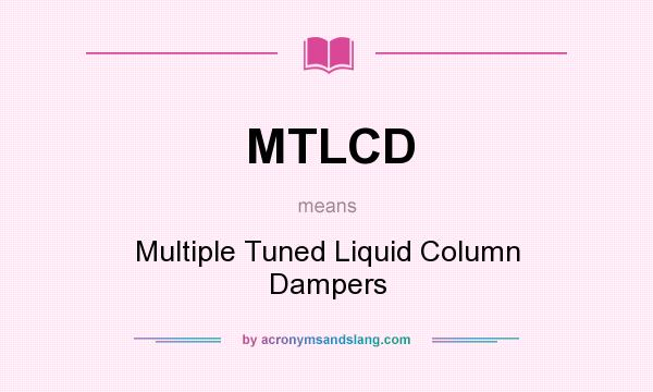 What does MTLCD mean? It stands for Multiple Tuned Liquid Column Dampers
