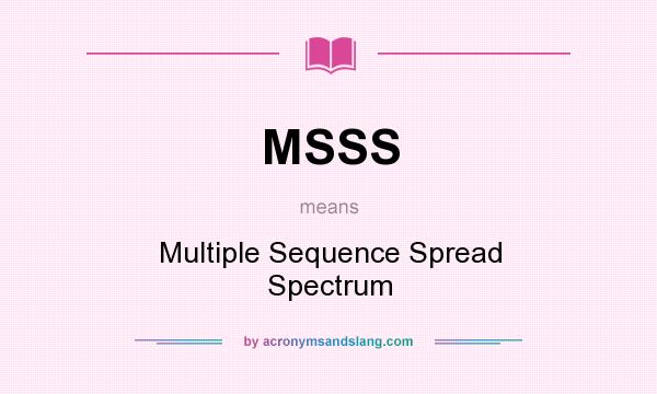 What does MSSS mean? It stands for Multiple Sequence Spread Spectrum