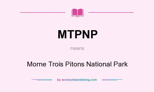 What does MTPNP mean? It stands for Morne Trois Pitons National Park