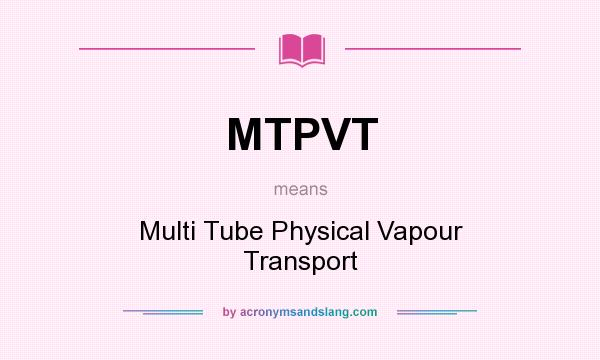 What does MTPVT mean? It stands for Multi Tube Physical Vapour Transport
