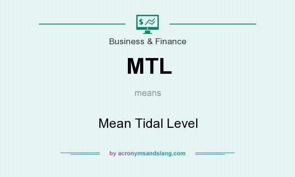 What does MTL mean? It stands for Mean Tidal Level