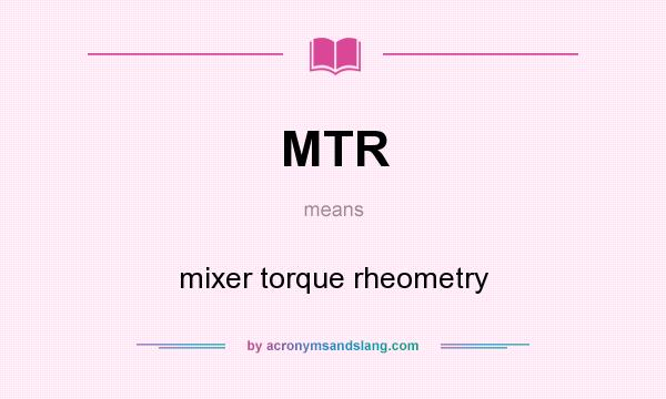 What does MTR mean? It stands for mixer torque rheometry