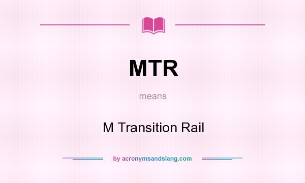 What does MTR mean? It stands for M Transition Rail