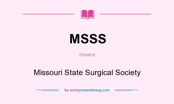 What does MSSS mean? It stands for Missouri State Surgical Society