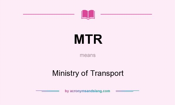 What does MTR mean? It stands for Ministry of Transport