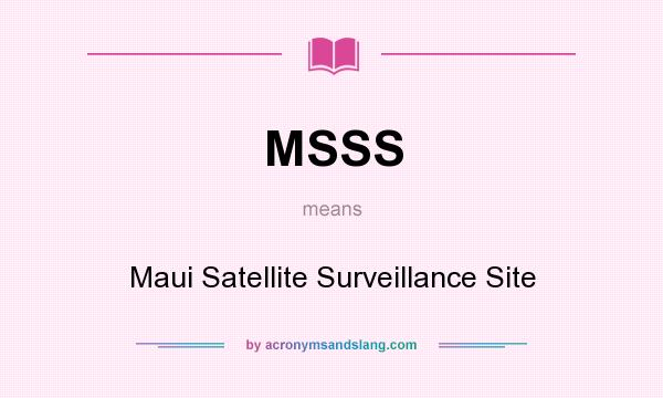 What does MSSS mean? It stands for Maui Satellite Surveillance Site