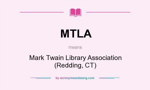 What does MTLA mean? It stands for Mark Twain Library Association (Redding, CT)