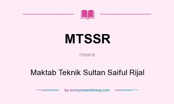 What does MTSSR mean? It stands for Maktab Teknik Sultan Saiful Rijal