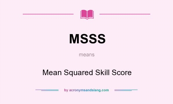 What does MSSS mean? It stands for Mean Squared Skill Score