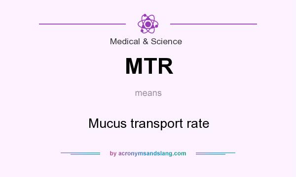 What does MTR mean? It stands for Mucus transport rate