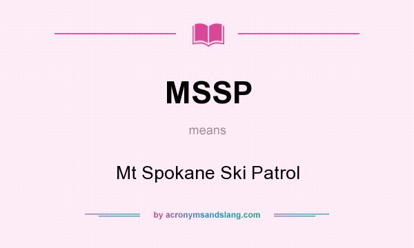 What does MSSP mean? It stands for Mt Spokane Ski Patrol
