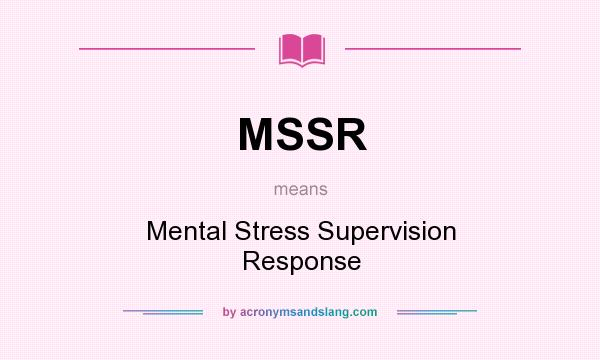 What does MSSR mean? It stands for Mental Stress Supervision Response