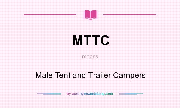 What does MTTC mean? It stands for Male Tent and Trailer Campers