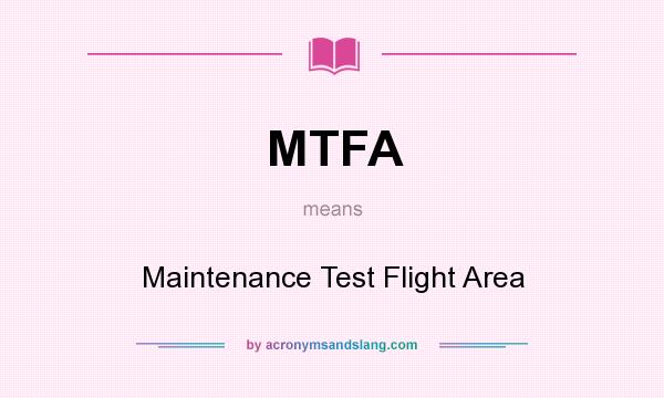 What does MTFA mean? It stands for Maintenance Test Flight Area