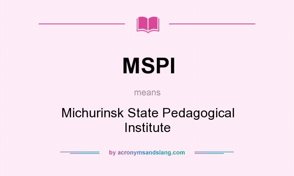 What does MSPI mean? It stands for Michurinsk State Pedagogical Institute