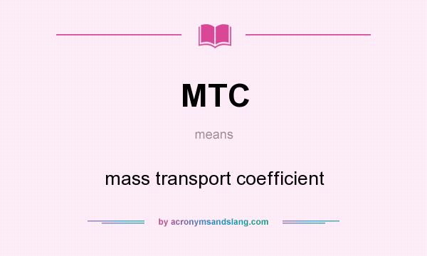 What does MTC mean? It stands for mass transport coefficient