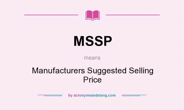 What does MSSP mean? It stands for Manufacturers Suggested Selling Price