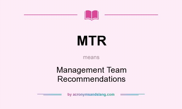 What does MTR mean? It stands for Management Team Recommendations