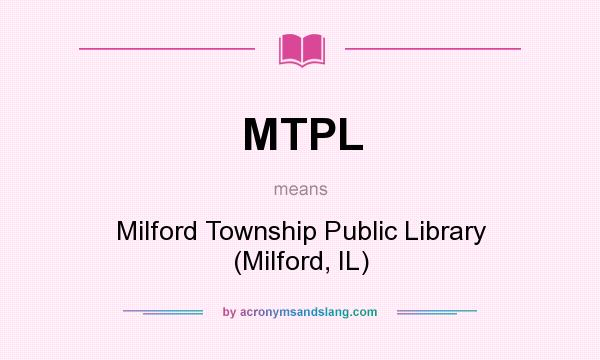 What does MTPL mean? It stands for Milford Township Public Library (Milford, IL)