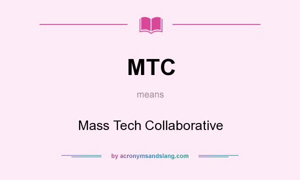 What does MTC mean? It stands for Mass Tech Collaborative