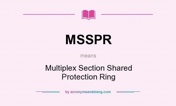 What does MSSPR mean? It stands for Multiplex Section Shared Protection Ring