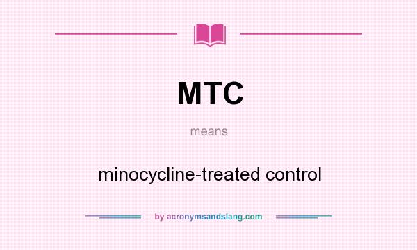 What does MTC mean? It stands for minocycline-treated control