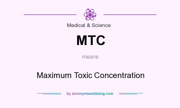 What does MTC mean? It stands for Maximum Toxic Concentration