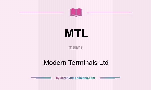 What does MTL mean? It stands for Modern Terminals Ltd