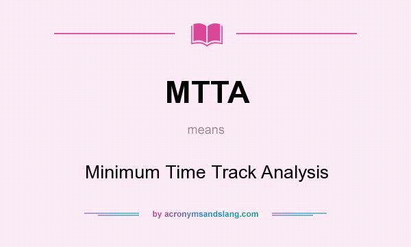 What does MTTA mean? It stands for Minimum Time Track Analysis