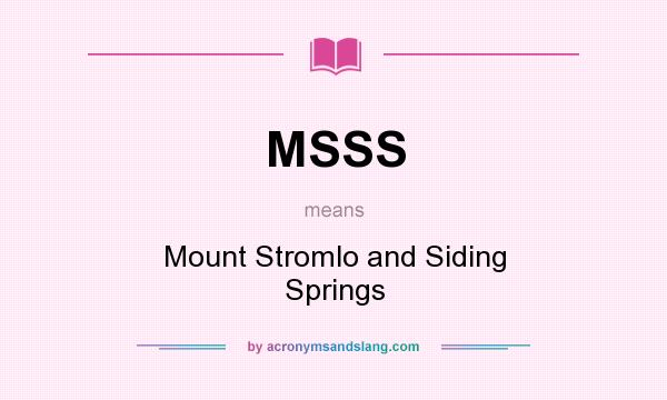 What does MSSS mean? It stands for Mount Stromlo and Siding Springs