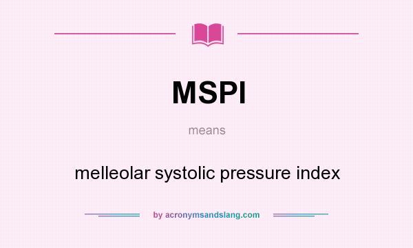 What does MSPI mean? It stands for melleolar systolic pressure index