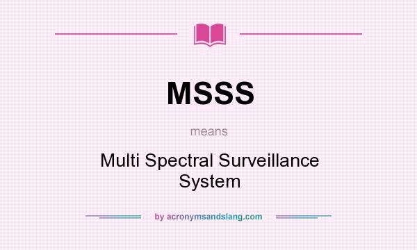 What does MSSS mean? It stands for Multi Spectral Surveillance System