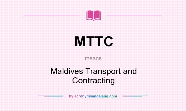 What does MTTC mean? It stands for Maldives Transport and Contracting