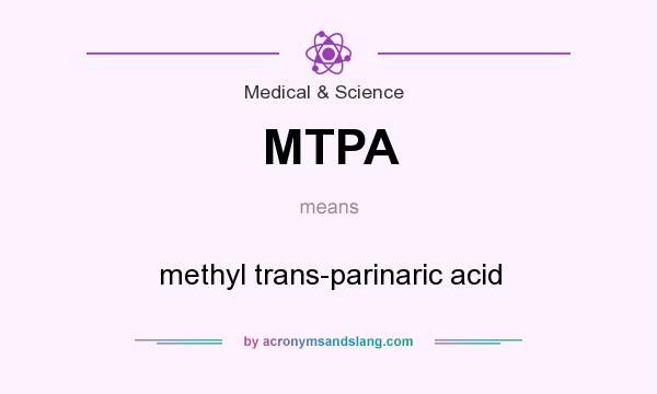What does MTPA mean? It stands for methyl trans-parinaric acid