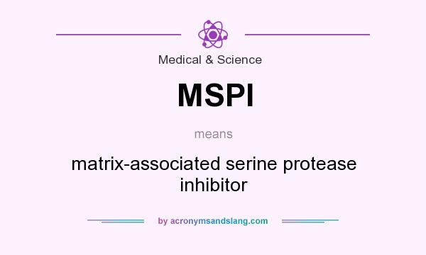 What does MSPI mean? It stands for matrix-associated serine protease inhibitor