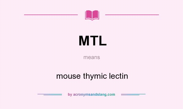 What does MTL mean? It stands for mouse thymic lectin