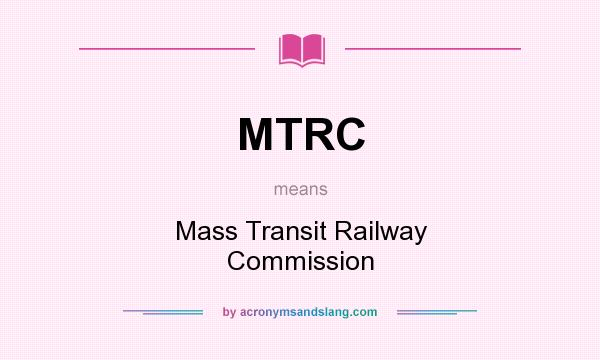 What does MTRC mean? It stands for Mass Transit Railway Commission