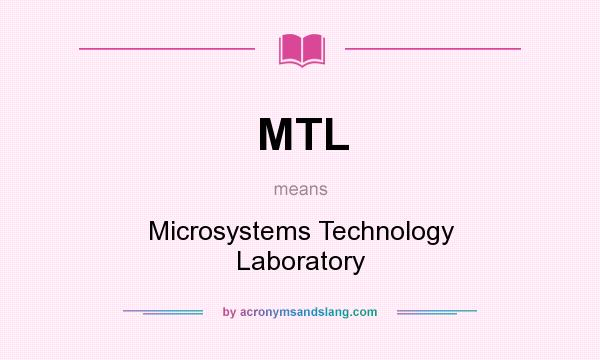 What does MTL mean? It stands for Microsystems Technology Laboratory