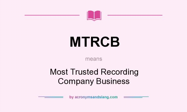 What does MTRCB mean? It stands for Most Trusted Recording Company Business