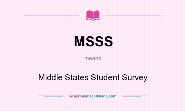 What does MSSS mean? It stands for Middle States Student Survey