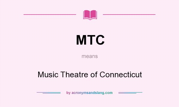 What does MTC mean? It stands for Music Theatre of Connecticut
